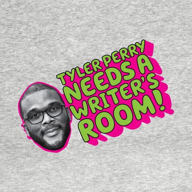 TYLER PERRY NEEDS A WRITER'S ROOM by HumorAndVintageMerchShop